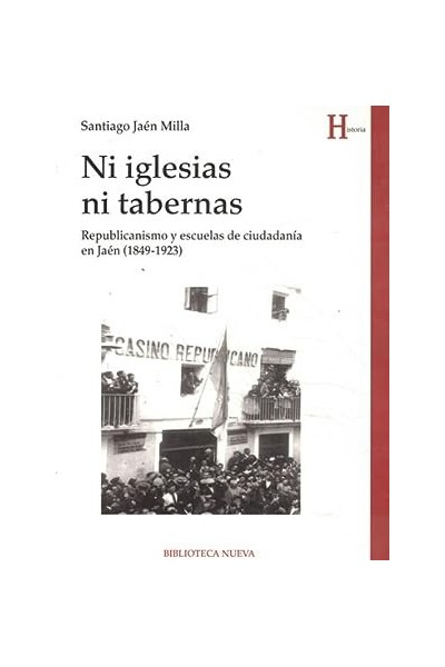 NI IGLESIAS NI TABERNAS. Republicanismo y escuelas de ciudadania en Jaen. (1849-1923)
